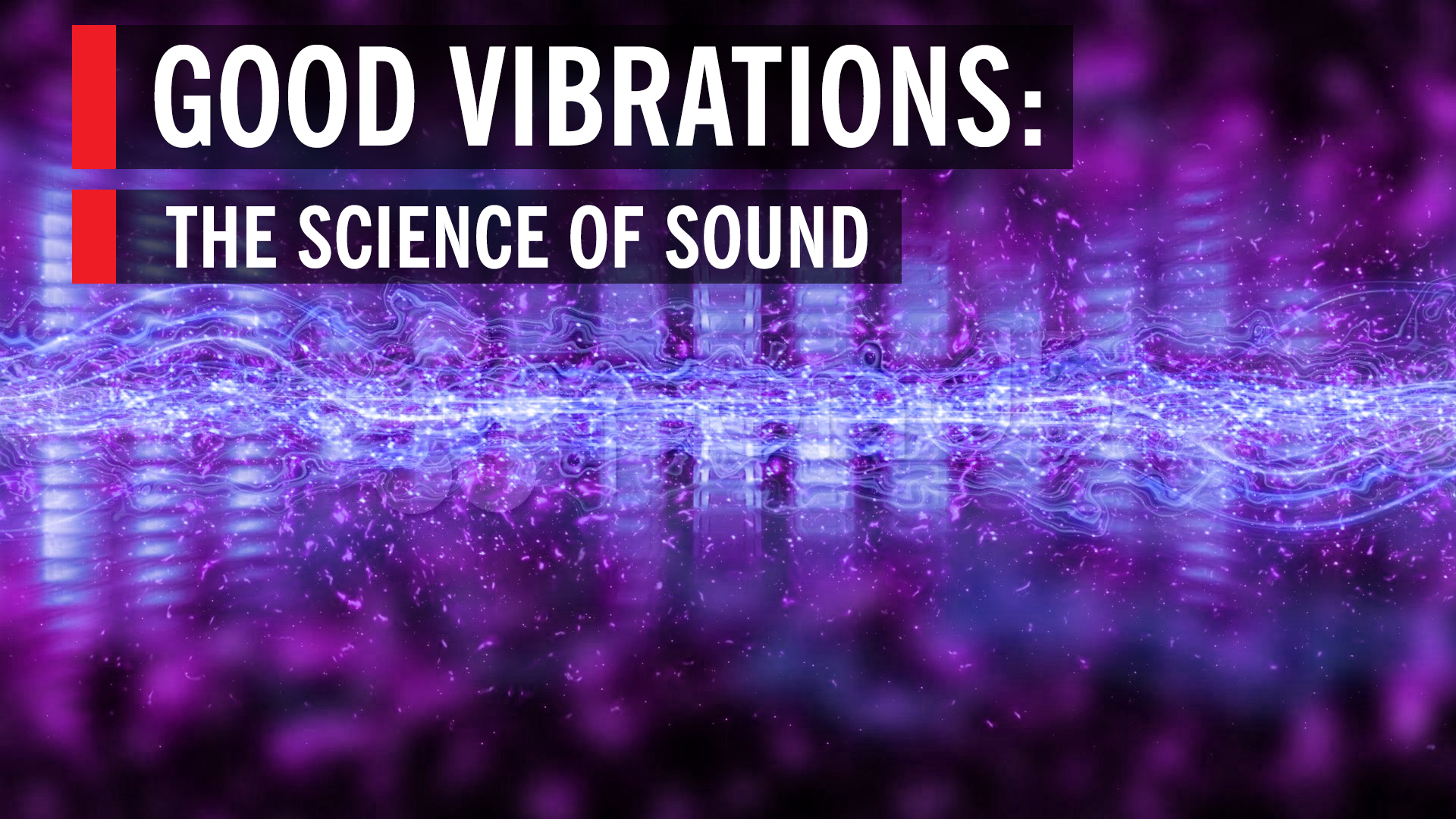 Good Vibrations: The Science of Sound | World Science Festival