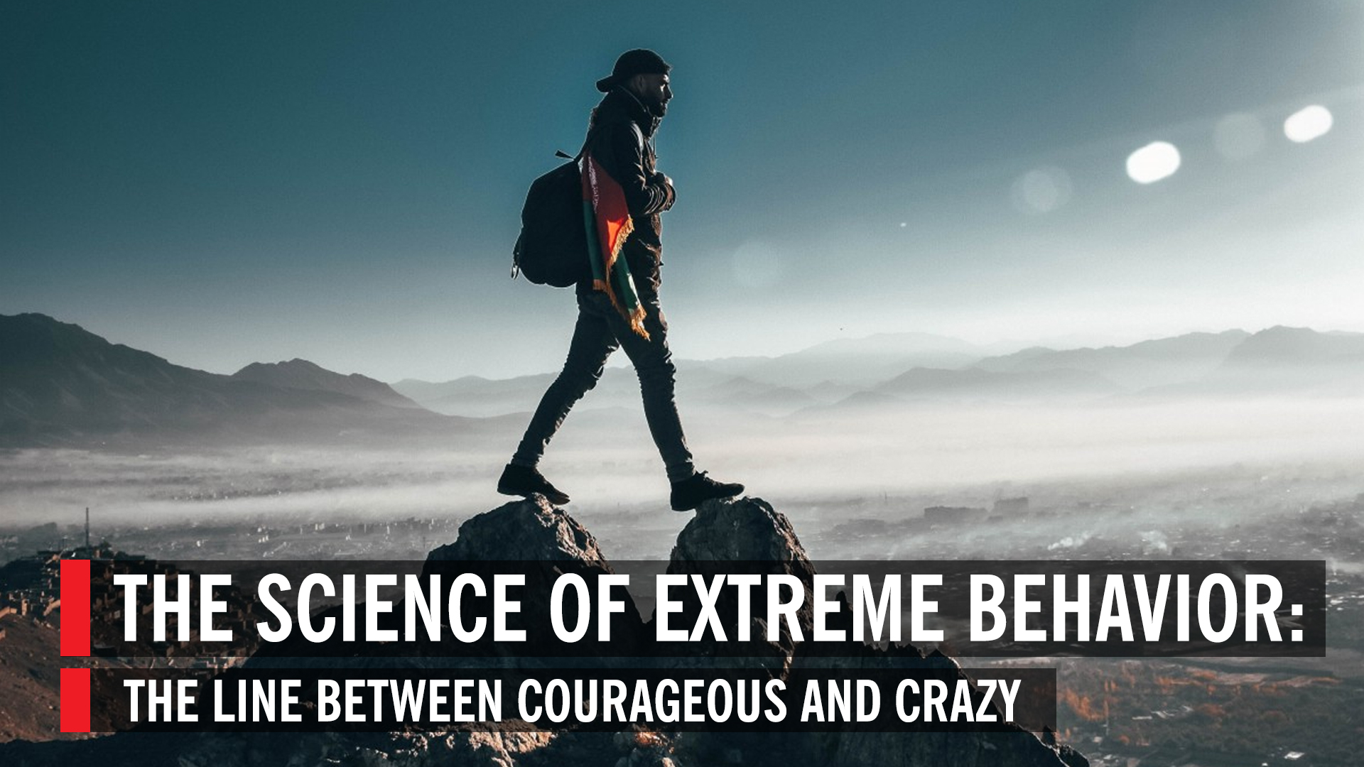 The Science of Extreme Behavior: The Line Between Courageous and Crazy ...